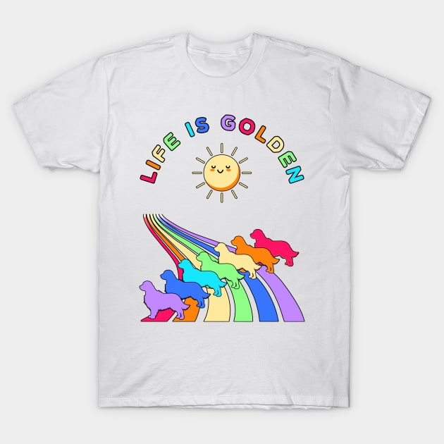 Life is Golden Retriever Dogs with Rainbow T-Shirt by FlippinTurtles